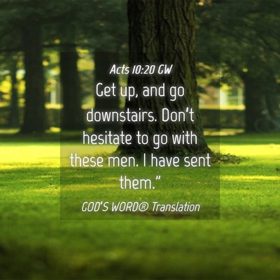 Picture 04 - Acts 10:20 GW - Get up, and go downstairs. Don’t hesitate to go - Bible Verse Picture