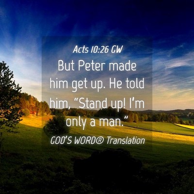 Picture 04 - Acts 10:26 GW - But Peter made him get up. He told him, “Stand - Bible Verse Picture
