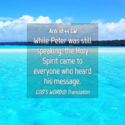 Picture 04 - Acts 10:44 GW - While Peter was still speaking, the Holy Spirit - Bible Verse Picture