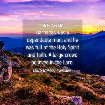 Picture 04 - Acts 11:24 GW - Barnabas was a dependable man, and he was full of - Bible Verse Picture