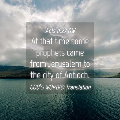 Picture 04 - Acts 11:27 GW - At that time some prophets came from Jerusalem to - Bible Verse Picture