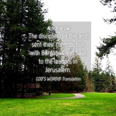 Picture 04 - Acts 11:30 GW - The disciples did this and sent their - Bible Verse Picture