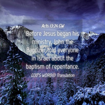 Picture 04 - Acts 13:24 GW - Before Jesus began his ministry, John the - Bible Verse Picture