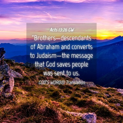 Picture 04 - Acts 13:26 GW - “Brothers—descendants of Abraham and converts - Bible Verse Picture