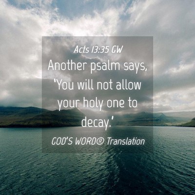 Picture 04 - Acts 13:35 GW - Another psalm says, ‘You will not allow your - Bible Verse Picture
