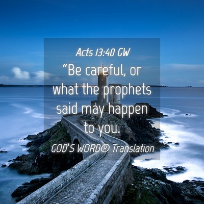Picture 04 - Acts 13:40 GW - “Be careful, or what the prophets said may - Bible Verse Picture