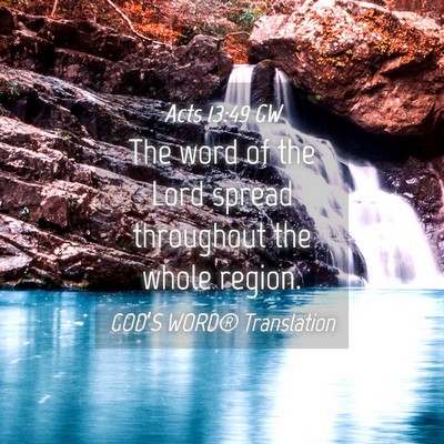 Picture 04 - Acts 13:49 GW - The word of the Lord spread throughout the whole - Bible Verse Picture