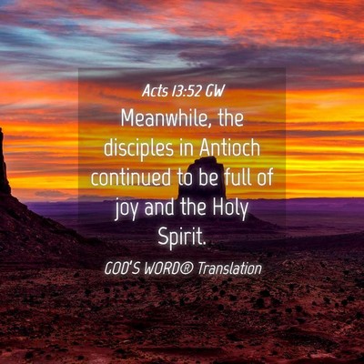 Picture 04 - Acts 13:52 GW - Meanwhile, the disciples in Antioch continued to - Bible Verse Picture