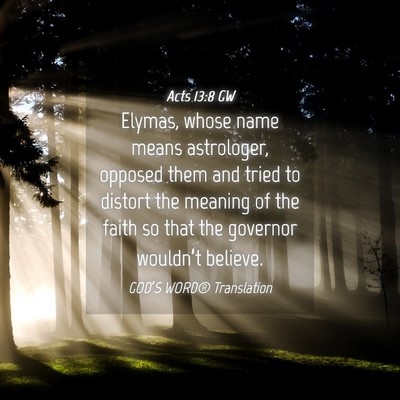 Picture 04 - Acts 13:8 GW - Elymas, whose name means astrologer, opposed them - Bible Verse Picture