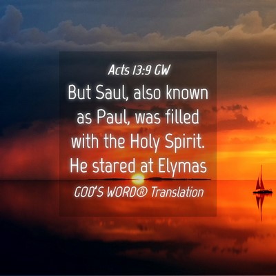 Picture 04 - Acts 13:9 GW - But Saul, also known as Paul, was filled with the - Bible Verse Picture