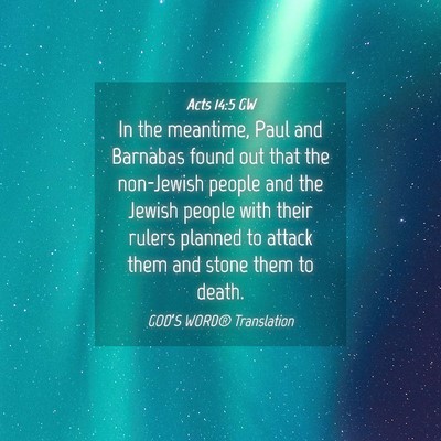 Picture 04 - Acts 14:5 GW - In the meantime, Paul and Barnabas found out that - Bible Verse Picture