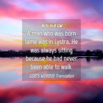 Picture 04 - Acts 14:8 GW - A man who was born lame was in Lystra. He was - Bible Verse Picture