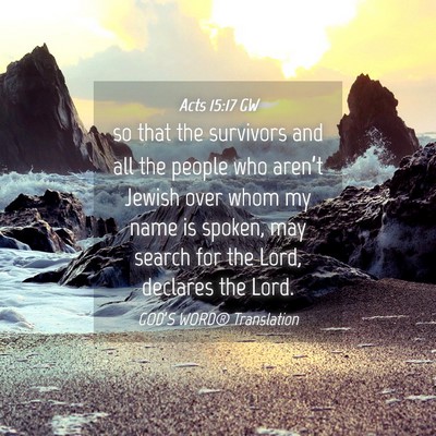 Picture 04 - Acts 15:17 GW - so that the survivors and all the people who - Bible Verse Picture