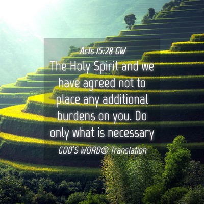 Picture 04 - Acts 15:28 GW - The Holy Spirit and we have agreed not to place - Bible Verse Picture