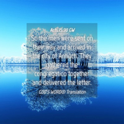 Picture 04 - Acts 15:30 GW - So the men were sent on their way and arrived in - Bible Verse Picture