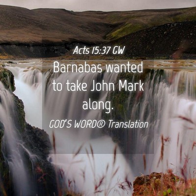 Picture 04 - Acts 15:37 GW - Barnabas wanted to take John Mark - Bible Verse Picture