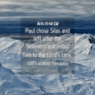 Picture 04 - Acts 15:40 GW - Paul chose Silas and left after the believers - Bible Verse Picture