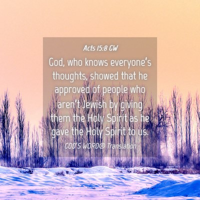 Picture 04 - Acts 15:8 GW - God, who knows everyone’s thoughts, showed that - Bible Verse Picture