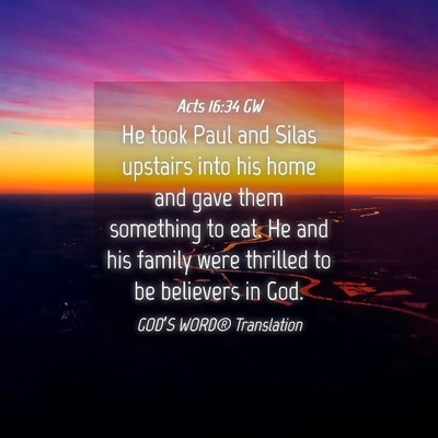 Picture 04 - Acts 16:34 GW - He took Paul and Silas upstairs into his home and - Bible Verse Picture