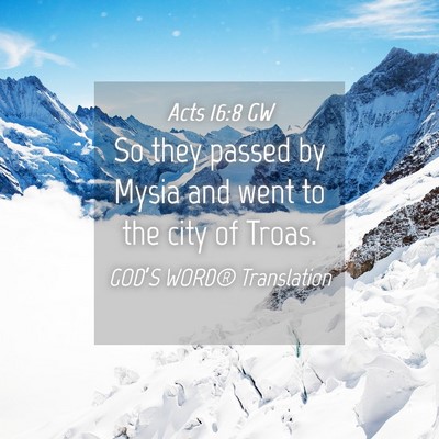 Picture 04 - Acts 16:8 GW - So they passed by Mysia and went to the city of - Bible Verse Picture