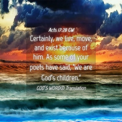 Picture 04 - Acts 17:28 GW - Certainly, we live, move, and exist because of - Bible Verse Picture