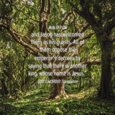 Picture 04 - Acts 17:7 GW - and Jason has welcomed them as his guests. All of - Bible Verse Picture