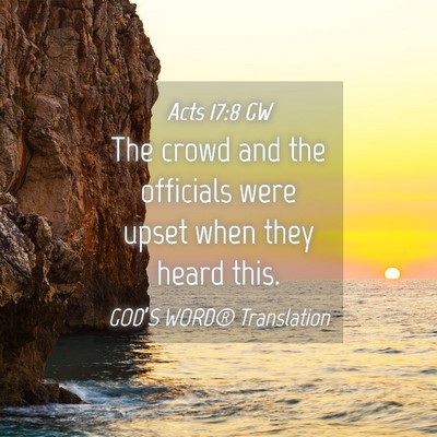 Picture 04 - Acts 17:8 GW - The crowd and the officials were upset when they - Bible Verse Picture