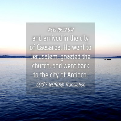 Picture 04 - Acts 18:22 GW - and arrived in the city of Caesarea. He went to - Bible Verse Picture