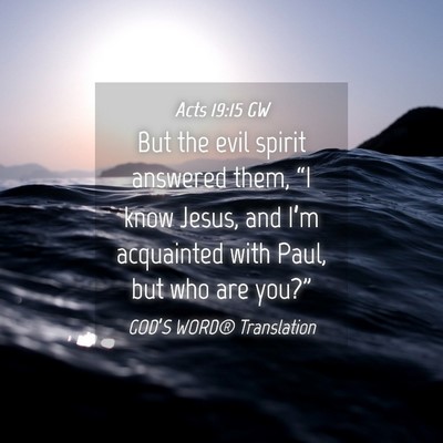 Picture 04 - Acts 19:15 GW - But the evil spirit answered them, “I know - Bible Verse Picture