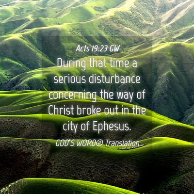 Picture 04 - Acts 19:23 GW - During that time a serious disturbance concerning - Bible Verse Picture