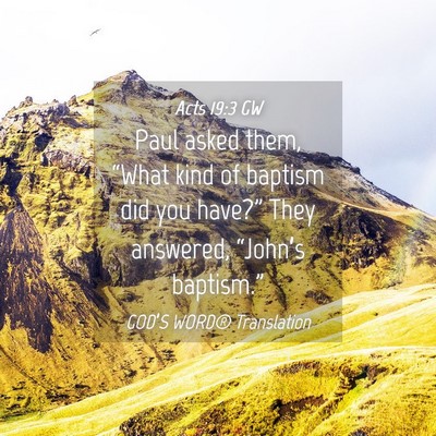 Picture 04 - Acts 19:3 GW - Paul asked them, “What kind of baptism did you - Bible Verse Picture