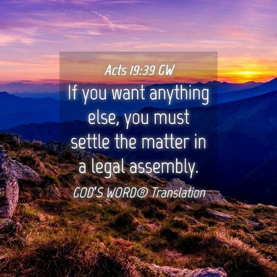 Picture 04 - Acts 19:39 GW - If you want anything else, you must settle the - Bible Verse Picture