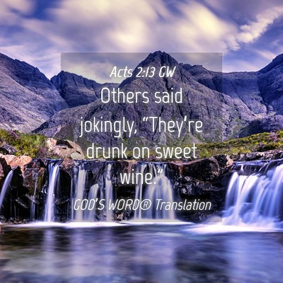 Picture 04 - Acts 2:13 GW - Others said jokingly, “They’re drunk on sweet - Bible Verse Picture