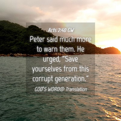 Picture 04 - Acts 2:40 GW - Peter said much more to warn them. He urged, - Bible Verse Picture