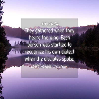 Picture 04 - Acts 2:6 GW - They gathered when they heard the wind. Each - Bible Verse Picture