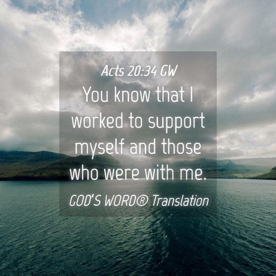 Picture 04 - Acts 20:34 GW - You know that I worked to support myself and - Bible Verse Picture
