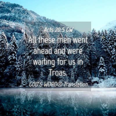Picture 04 - Acts 20:5 GW - All these men went ahead and were waiting for us - Bible Verse Picture