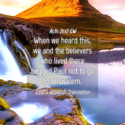 Picture 04 - Acts 21:12 GW - When we heard this, we and the believers who - Bible Verse Picture