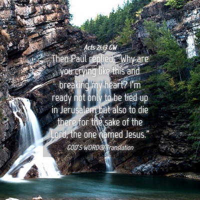 Picture 04 - Acts 21:13 GW - Then Paul replied, “Why are you crying like - Bible Verse Picture
