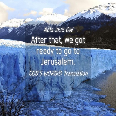 Picture 04 - Acts 21:15 GW - After that, we got ready to go to - Bible Verse Picture