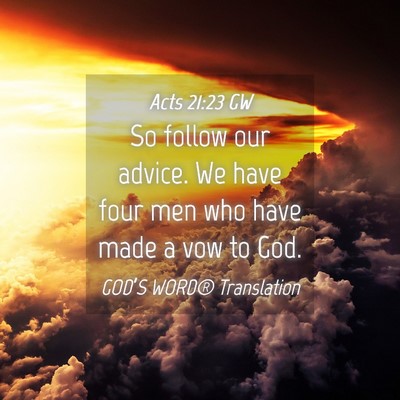 Picture 04 - Acts 21:23 GW - So follow our advice. We have four men who have - Bible Verse Picture