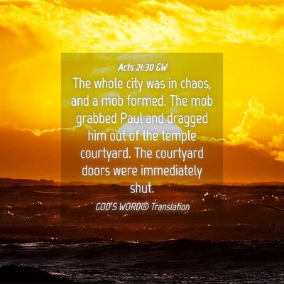 Picture 04 - Acts 21:30 GW - The whole city was in chaos, and a mob formed. - Bible Verse Picture
