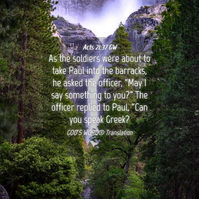 Picture 04 - Acts 21:37 GW - As the soldiers were about to take Paul into the - Bible Verse Picture
