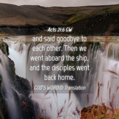 Picture 04 - Acts 21:6 GW - and said goodbye to each other. Then we went - Bible Verse Picture