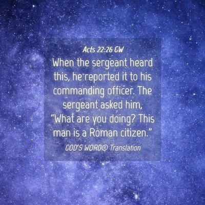 Picture 04 - Acts 22:26 GW - When the sergeant heard this, he reported it to - Bible Verse Picture