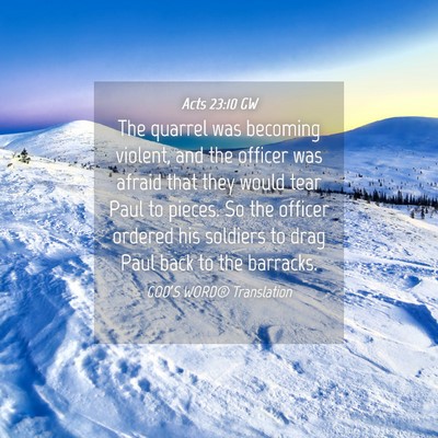 Picture 04 - Acts 23:10 GW - The quarrel was becoming violent, and the officer - Bible Verse Picture