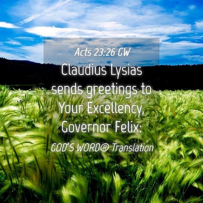Picture 04 - Acts 23:26 GW - Claudius Lysias sends greetings to Your - Bible Verse Picture