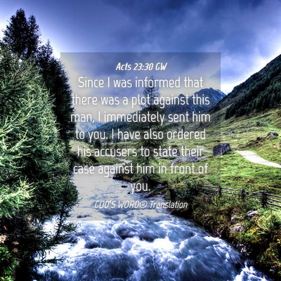 Picture 04 - Acts 23:30 GW - Since I was informed that there was a plot - Bible Verse Picture