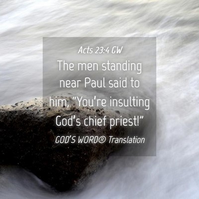 Picture 04 - Acts 23:4 GW - The men standing near Paul said to him, - Bible Verse Picture