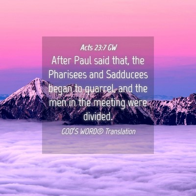 Picture 04 - Acts 23:7 GW - After Paul said that, the Pharisees and Sadducees - Bible Verse Picture